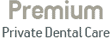 Premium private dental care