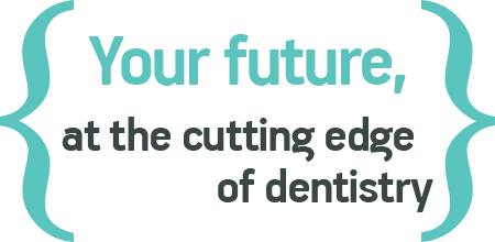 Your future, at the cutting edge of dentistry